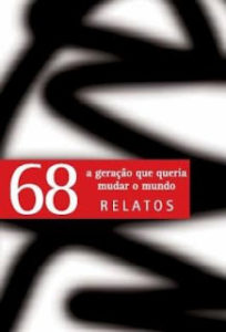 68, a geração que queria mudar o mundo Relatos